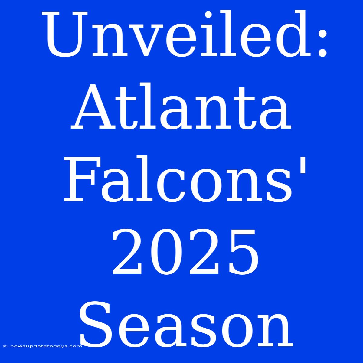 Unveiled: Atlanta Falcons' 2025 Season