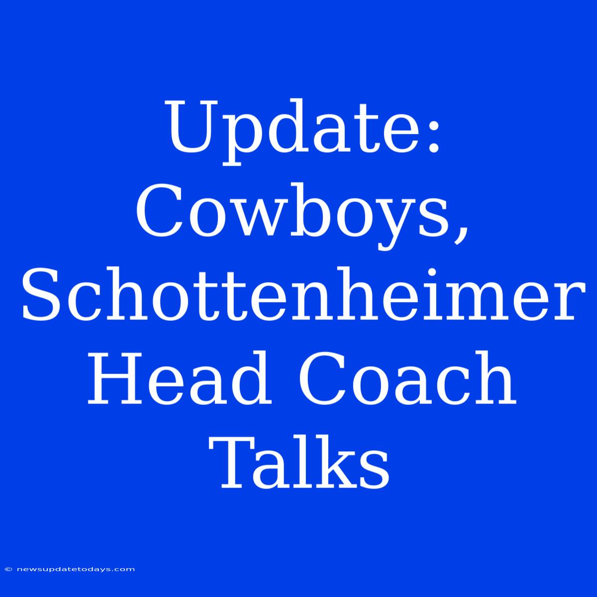 Update: Cowboys, Schottenheimer Head Coach Talks