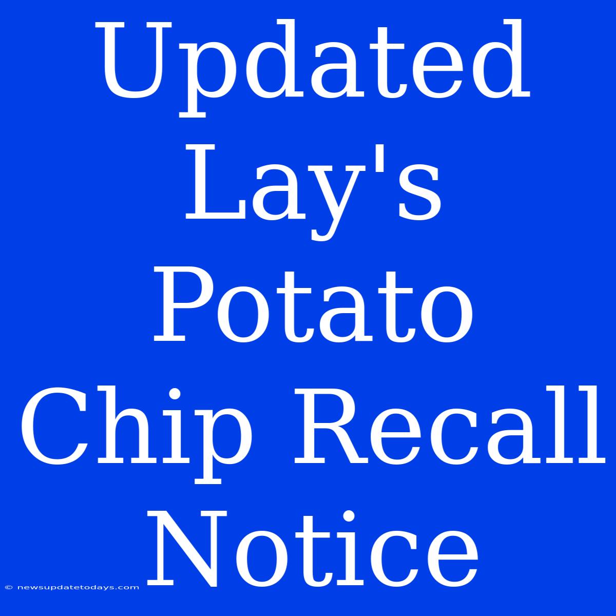 Updated Lay's Potato Chip Recall Notice