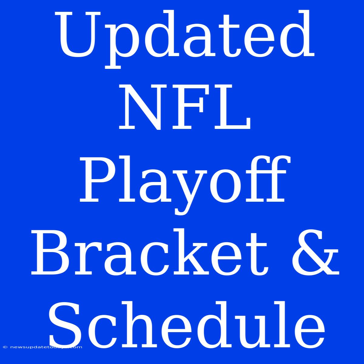 Updated NFL Playoff Bracket & Schedule