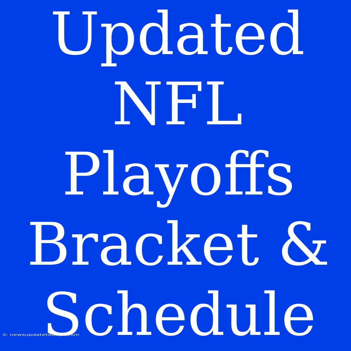 Updated NFL Playoffs Bracket & Schedule