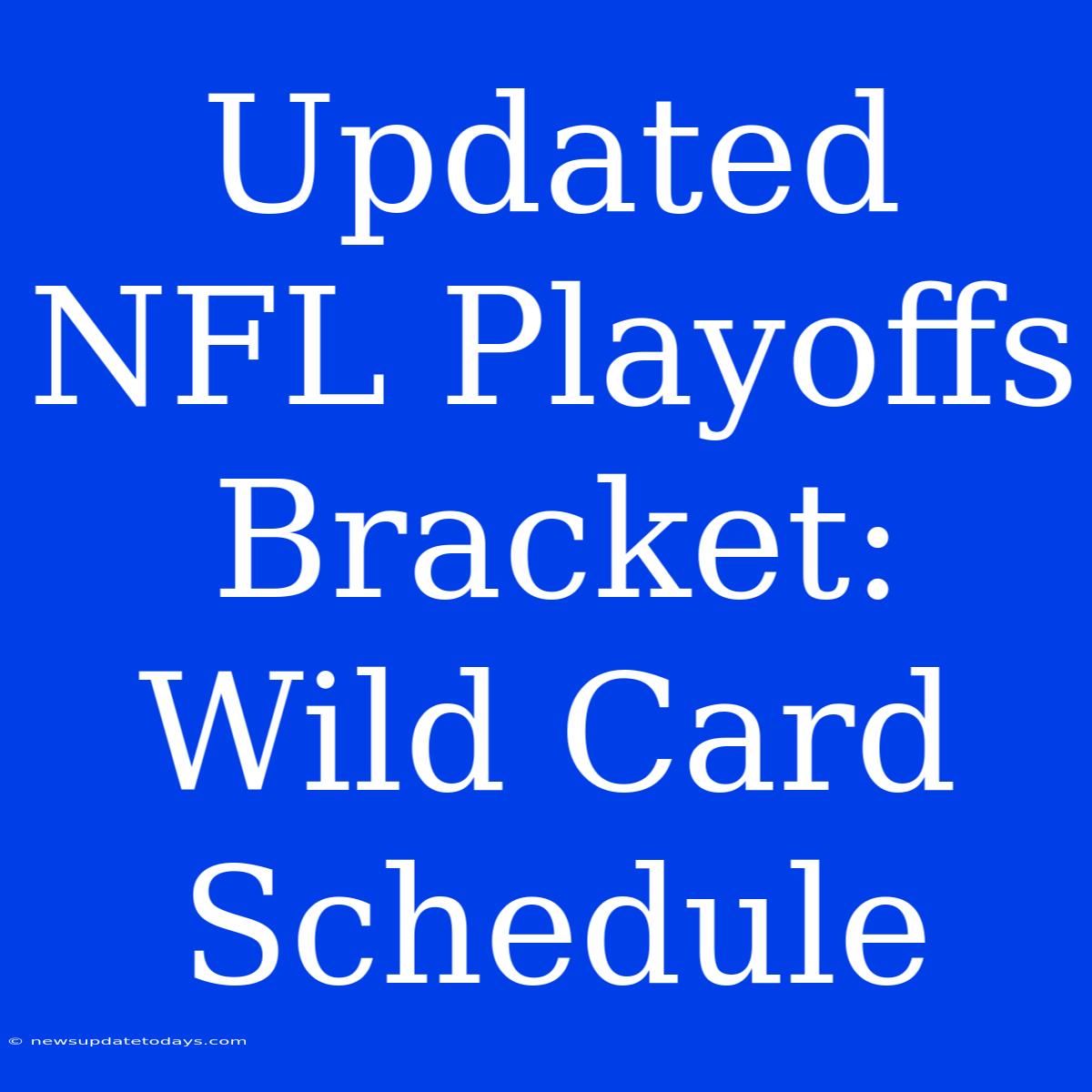 Updated NFL Playoffs Bracket: Wild Card Schedule