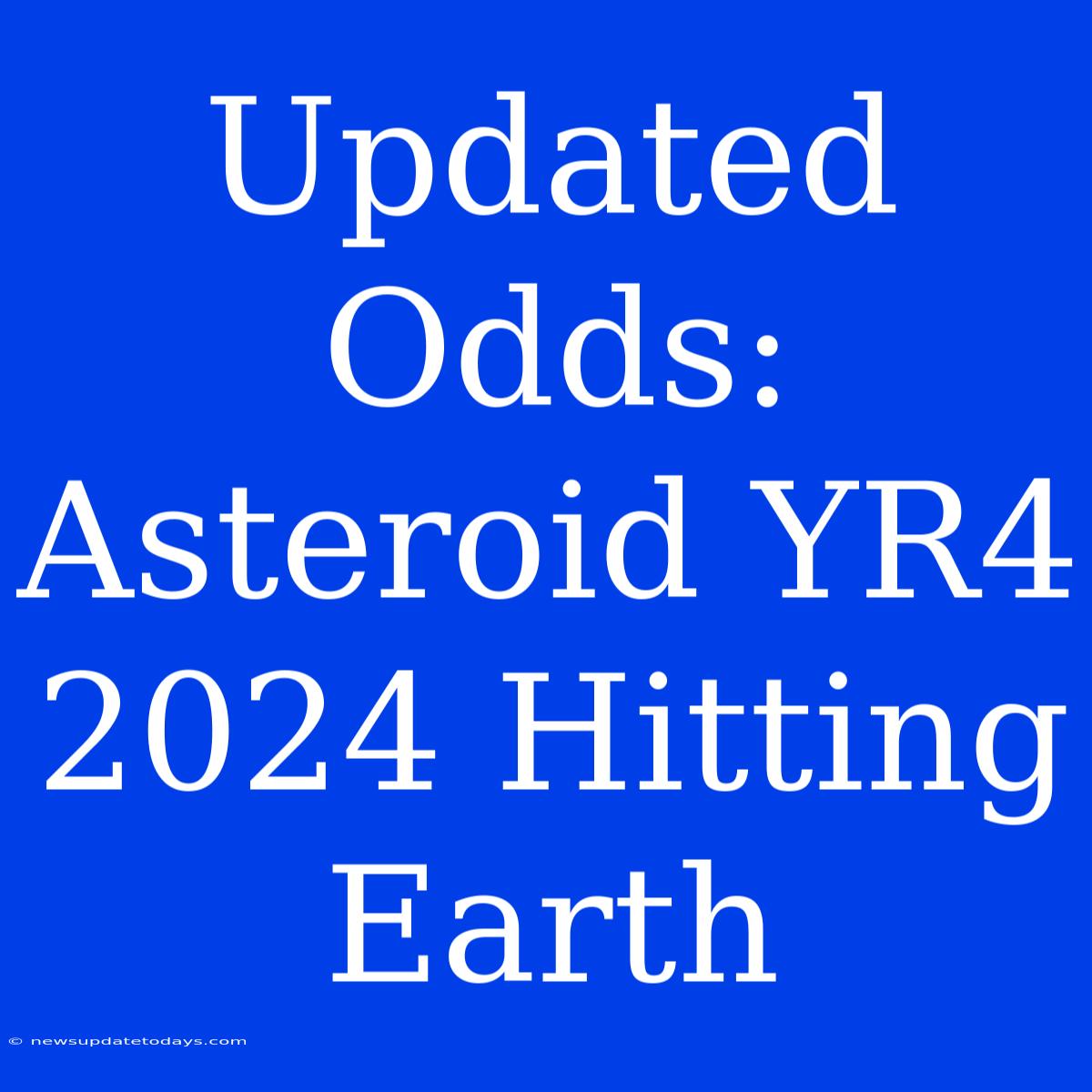 Updated Odds: Asteroid YR4 2024 Hitting Earth