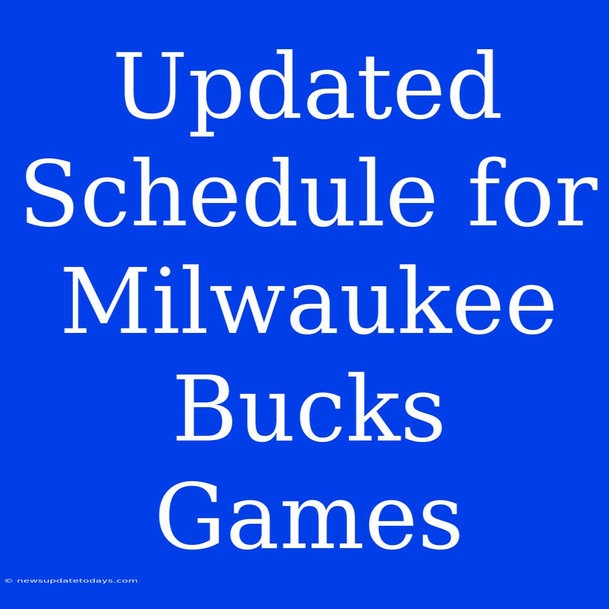 Updated Schedule For Milwaukee Bucks Games