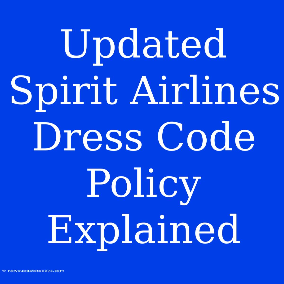 Updated Spirit Airlines Dress Code Policy Explained