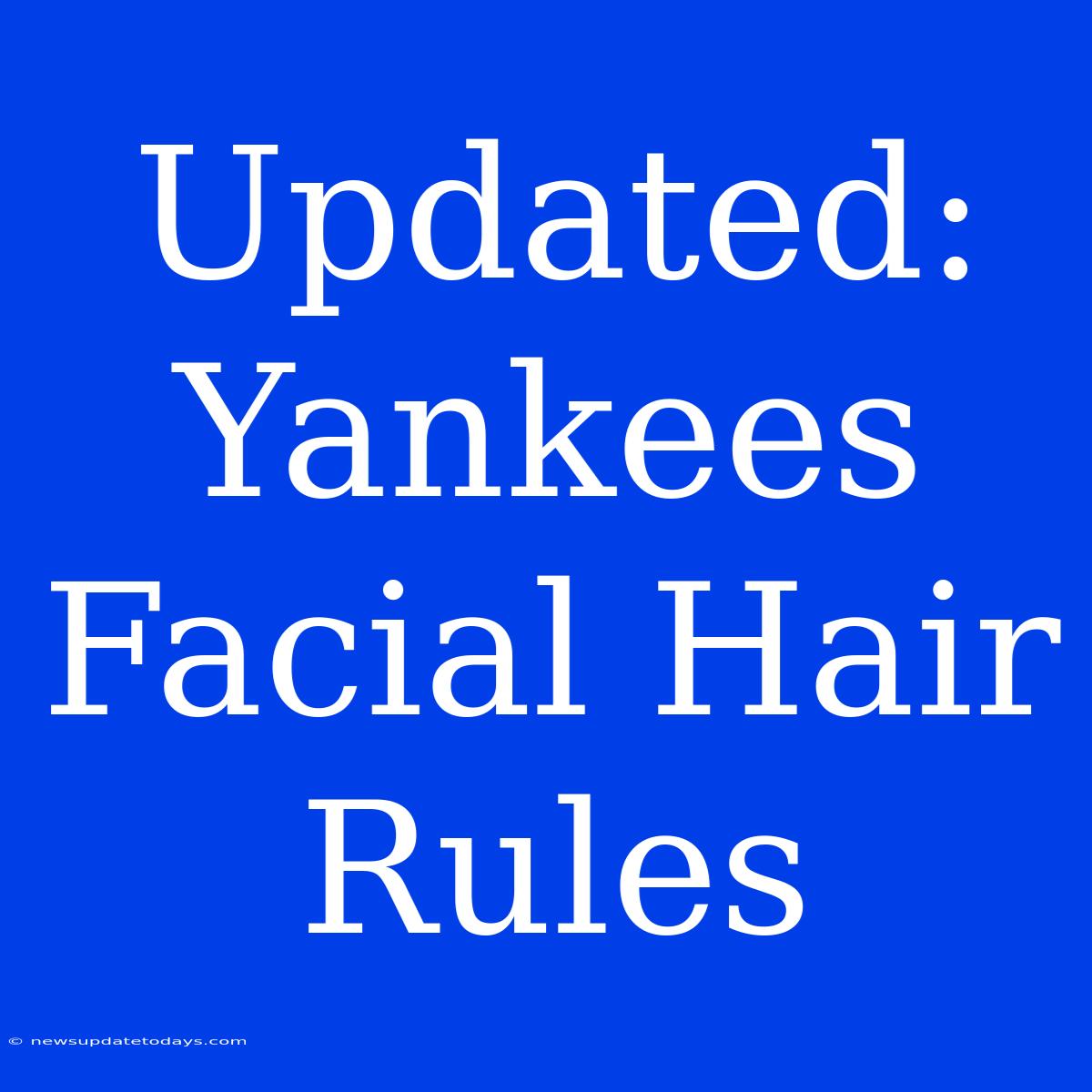 Updated: Yankees Facial Hair Rules