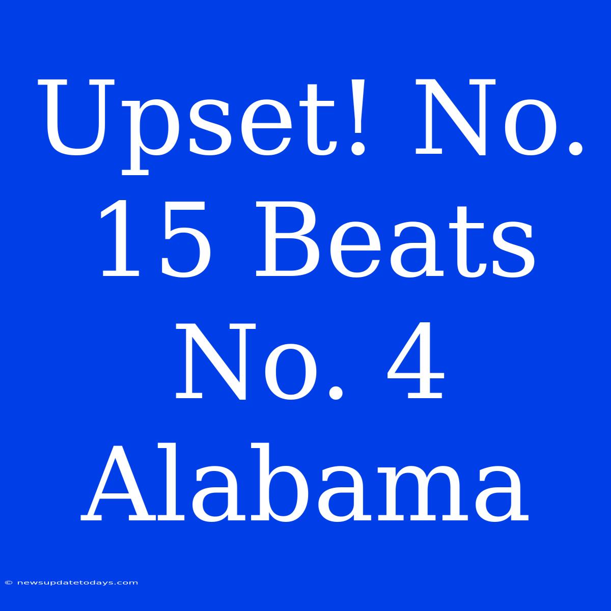 Upset! No. 15 Beats No. 4 Alabama