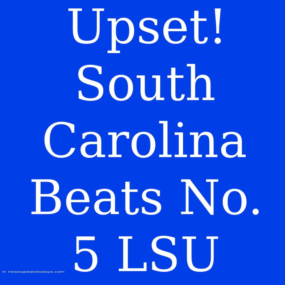 Upset! South Carolina Beats No. 5 LSU