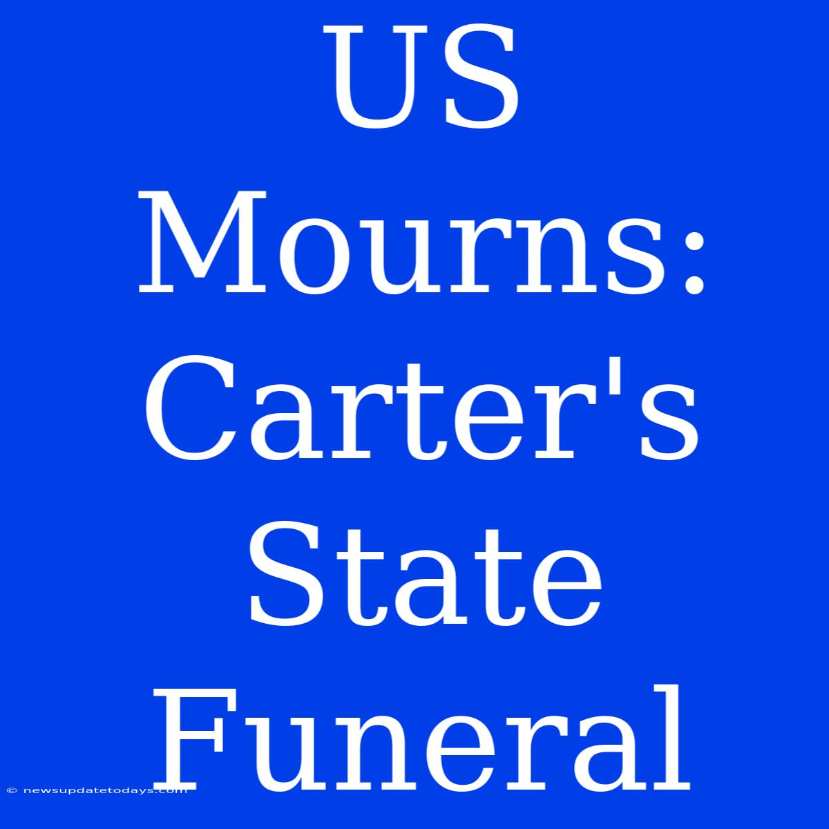 US Mourns: Carter's State Funeral