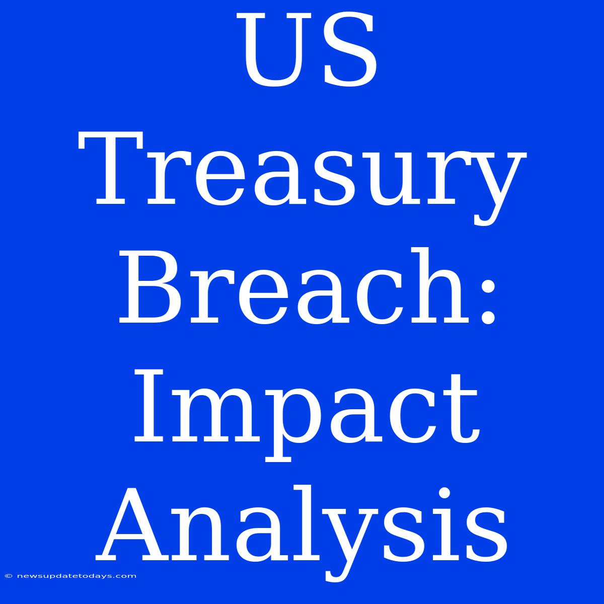 US Treasury Breach: Impact Analysis