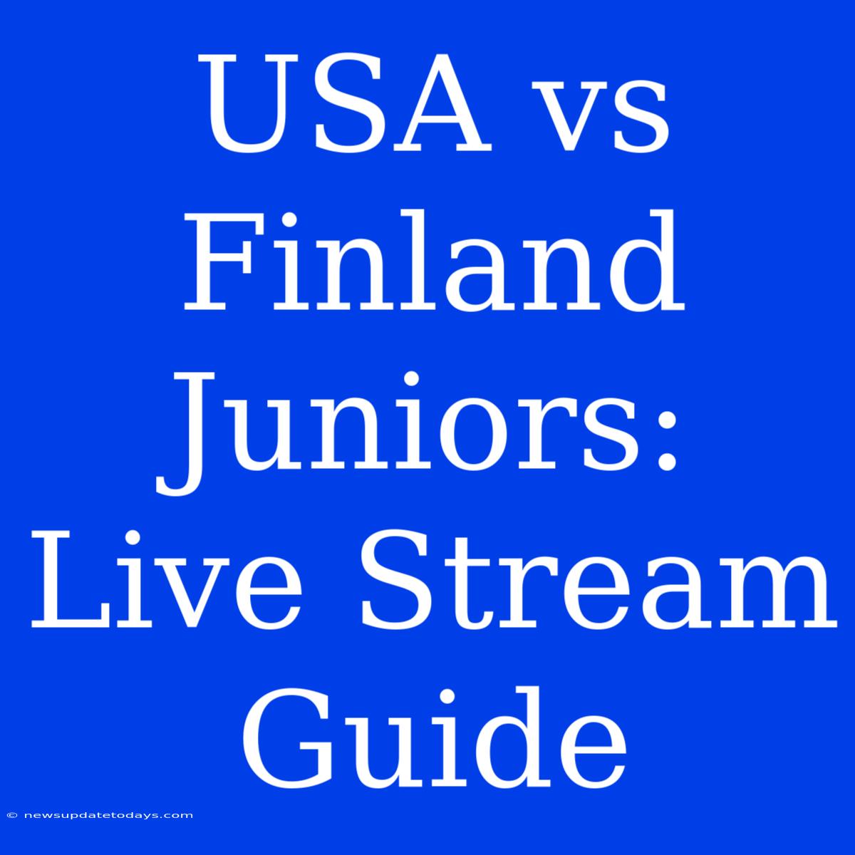 USA Vs Finland Juniors: Live Stream Guide