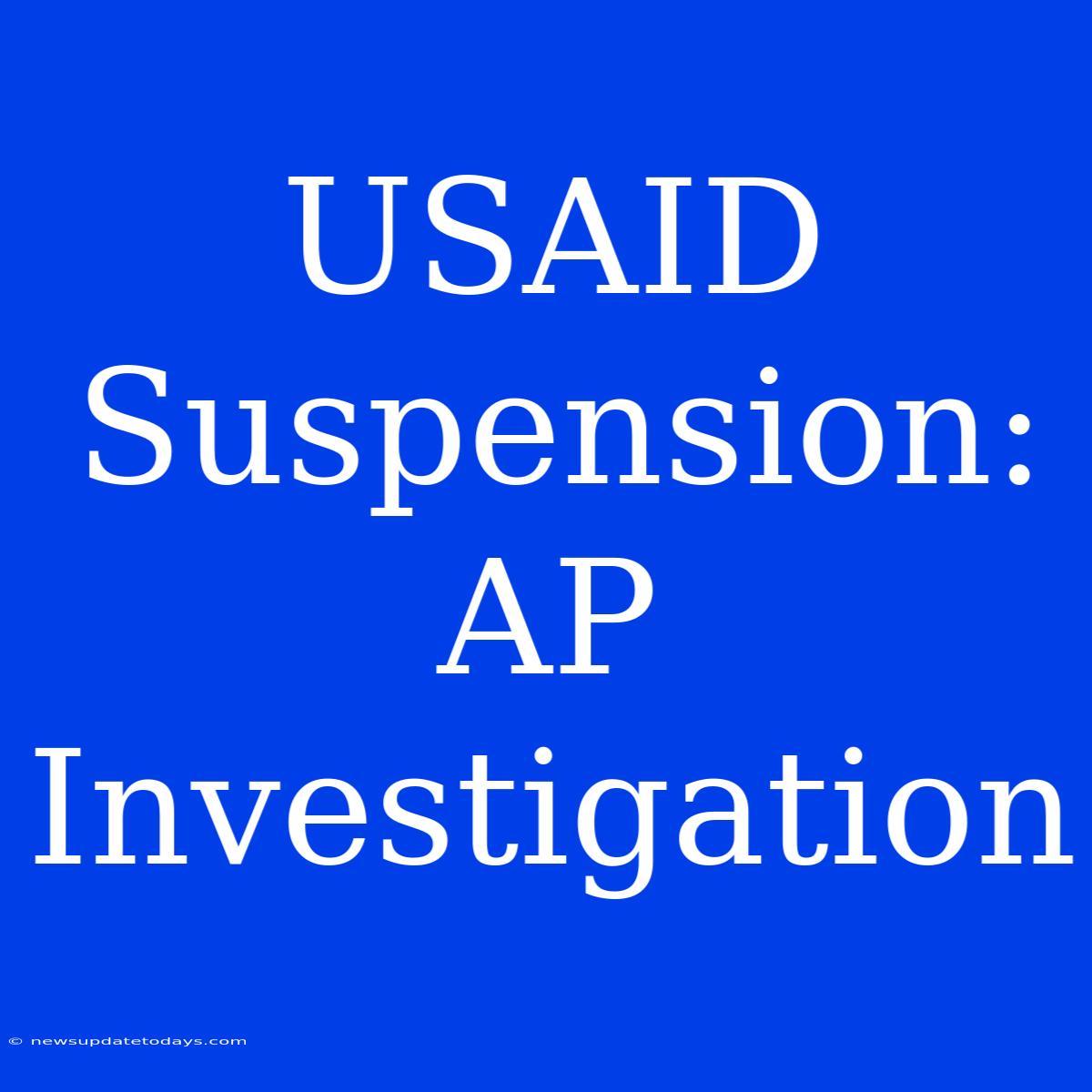 USAID Suspension: AP Investigation