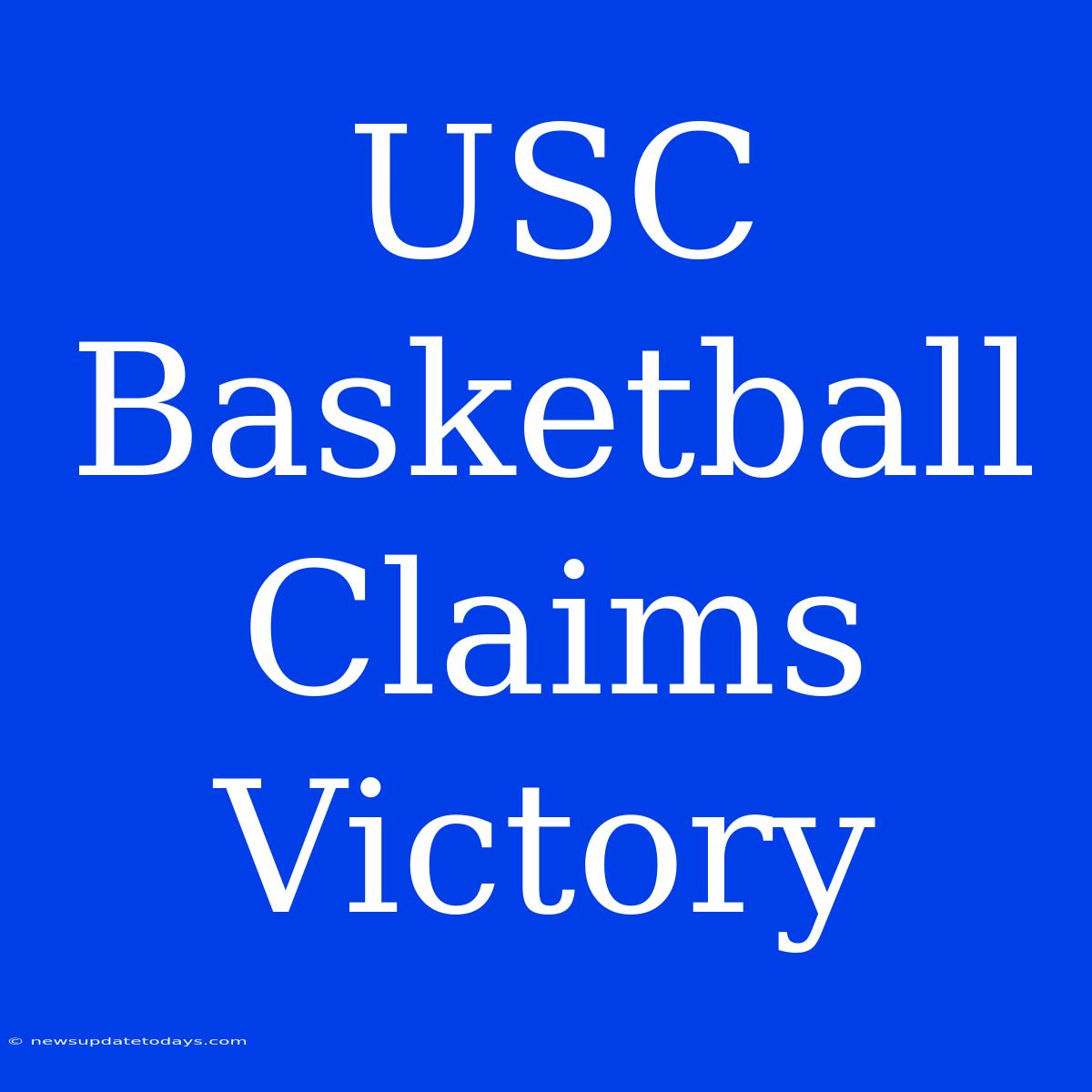 USC Basketball Claims Victory