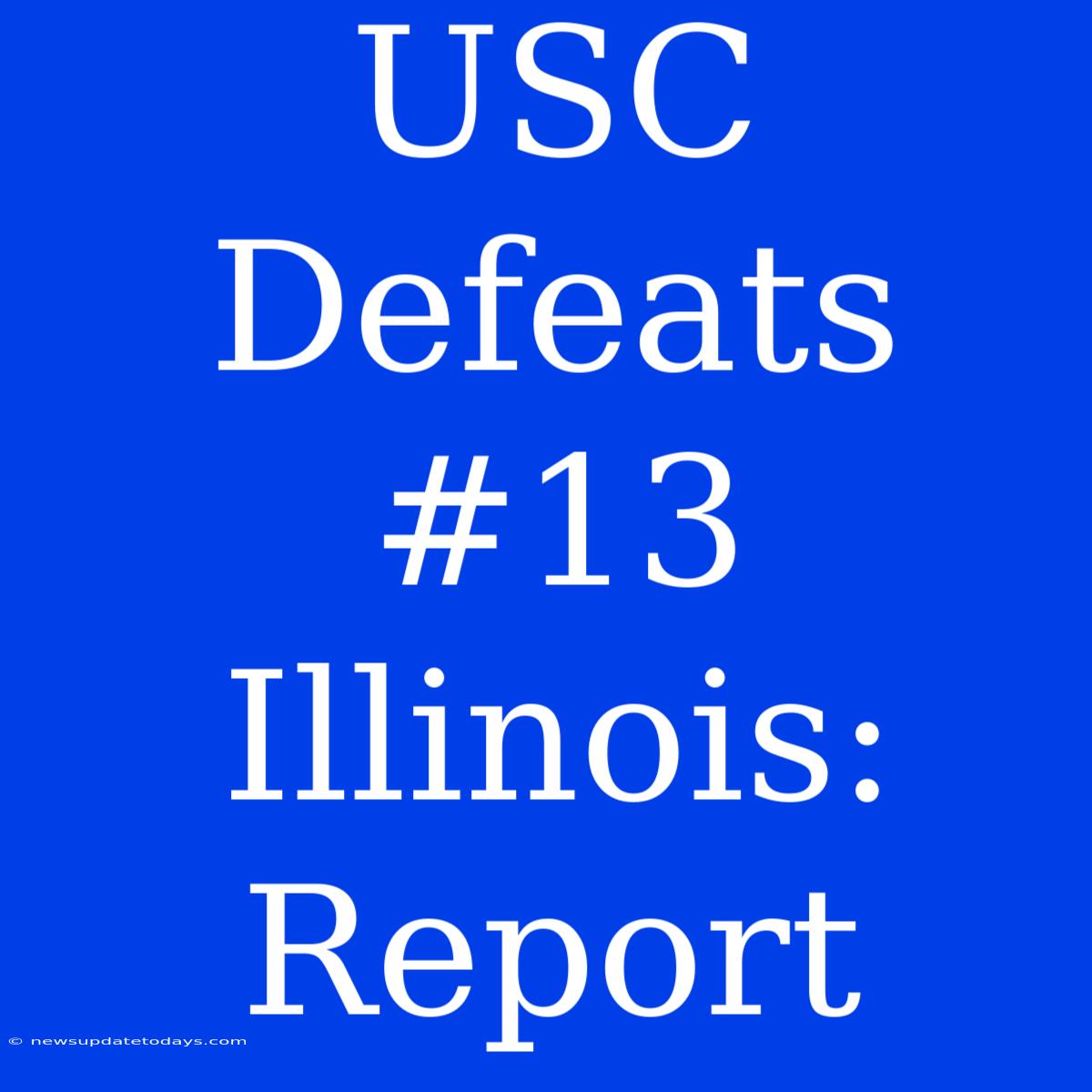 USC Defeats #13 Illinois: Report