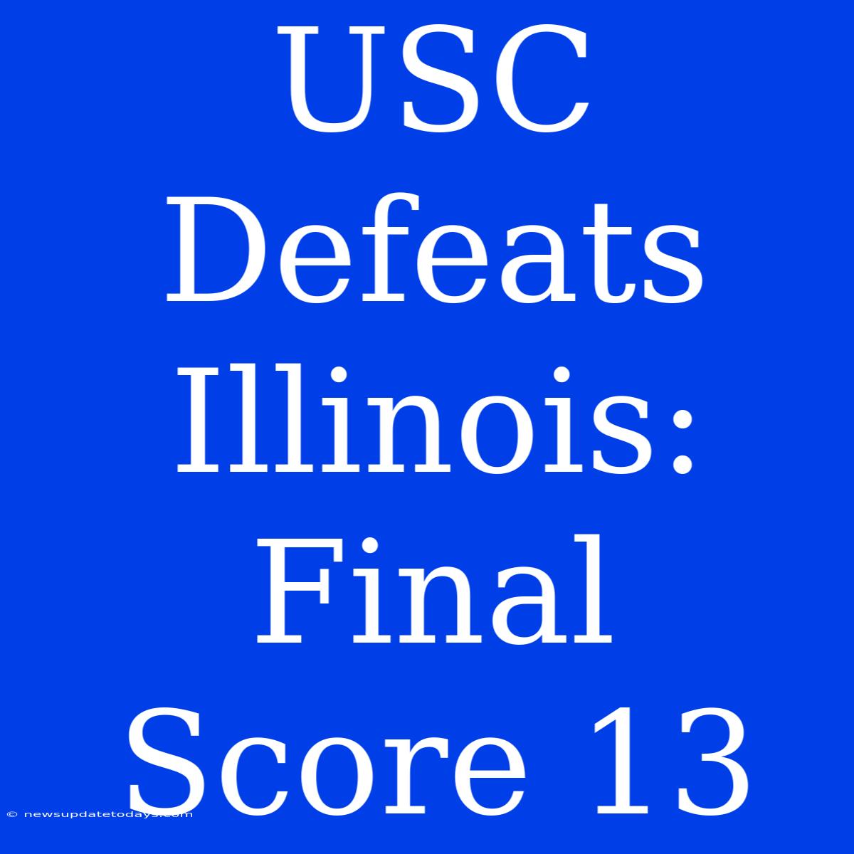 USC Defeats Illinois: Final Score 13