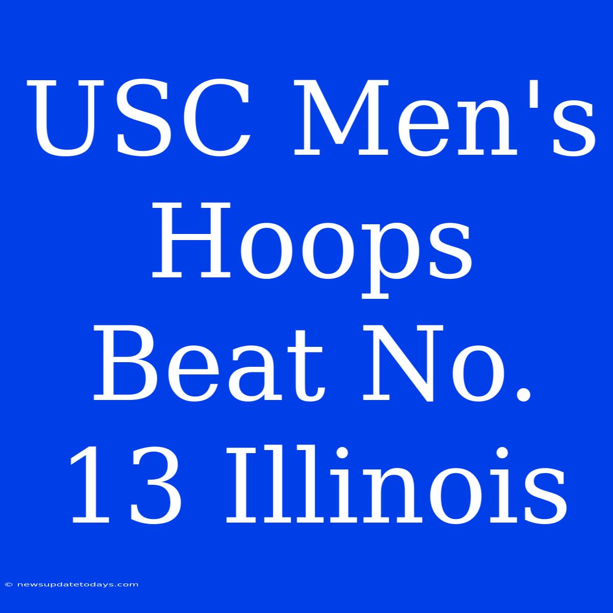 USC Men's Hoops Beat No. 13 Illinois