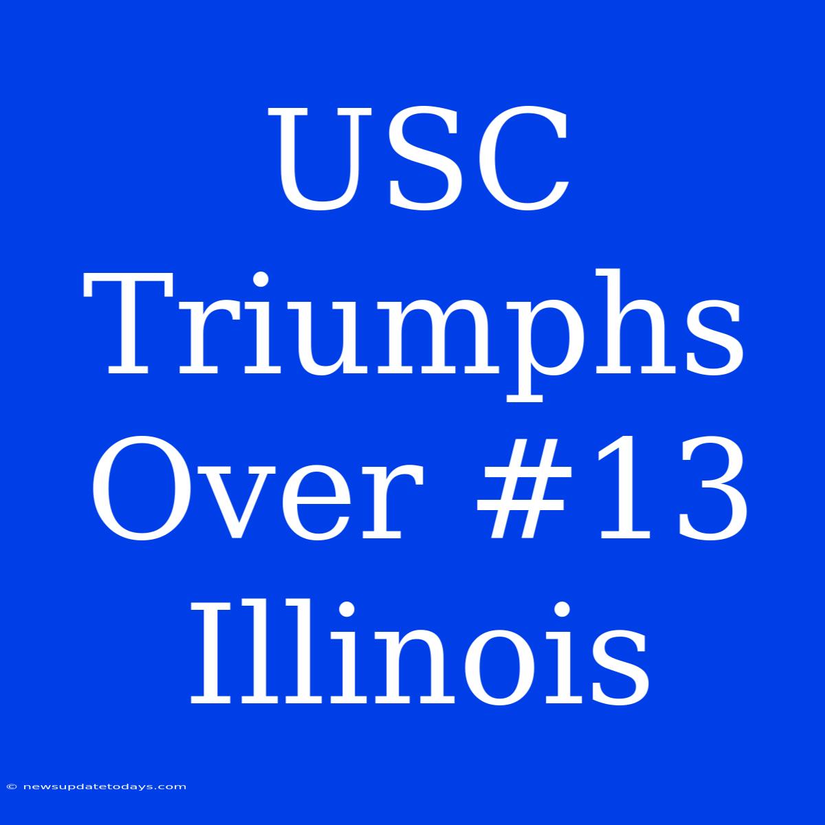 USC Triumphs Over #13 Illinois