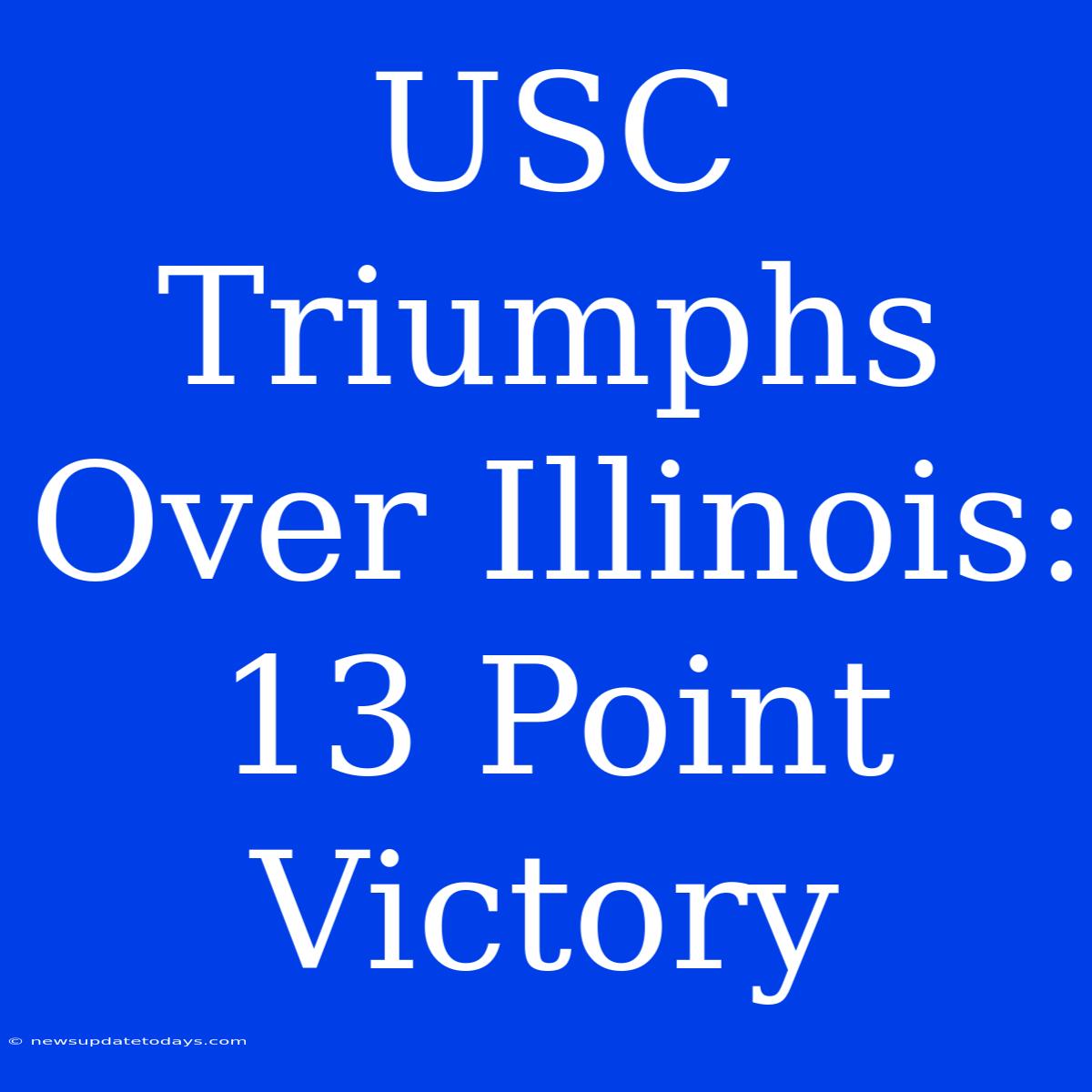 USC Triumphs Over Illinois: 13 Point Victory