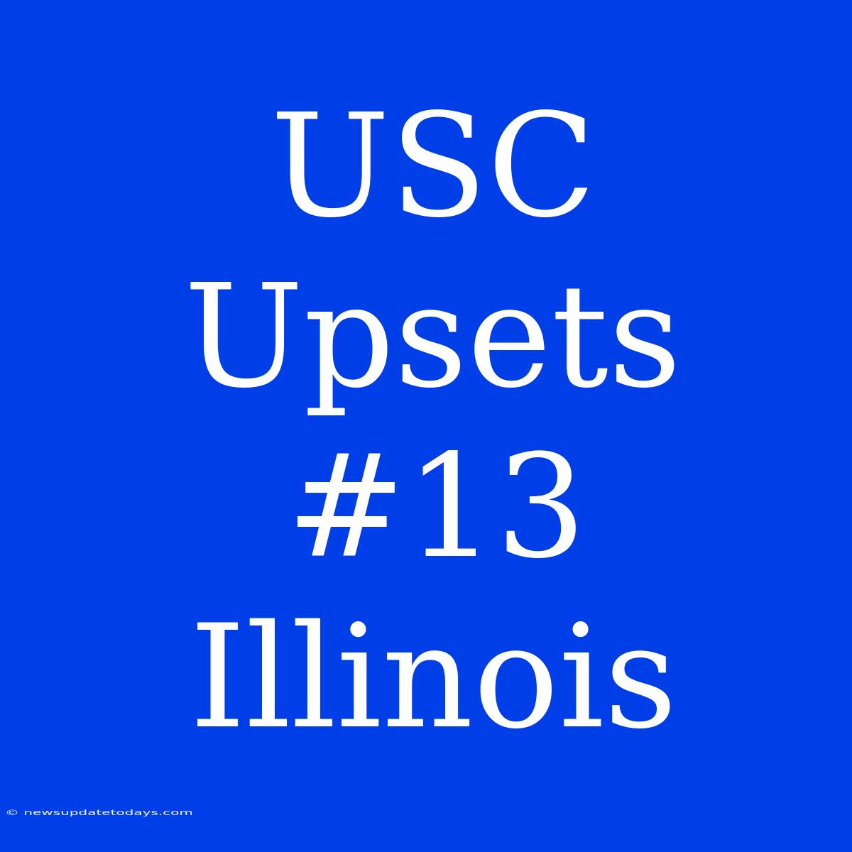 USC Upsets #13 Illinois