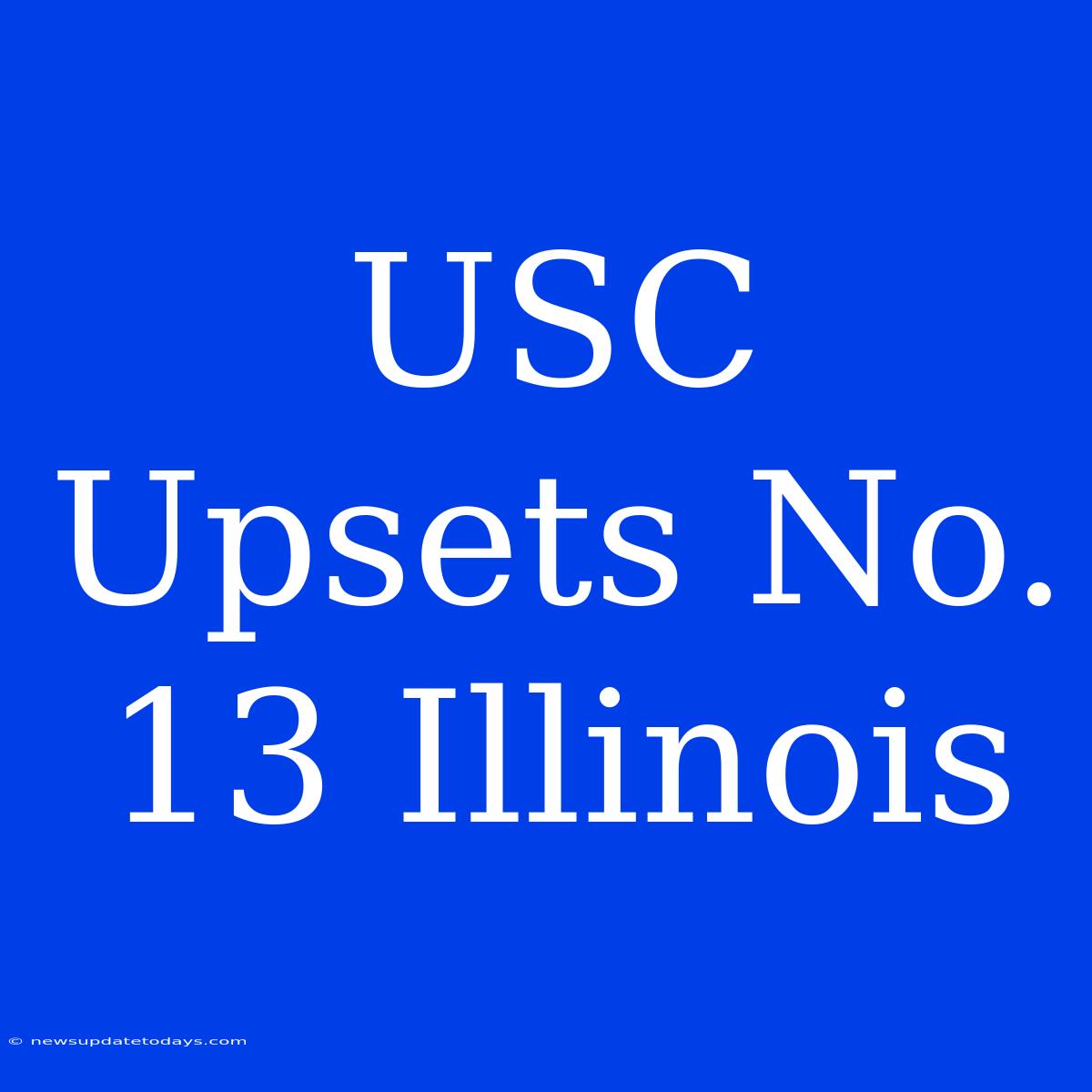 USC Upsets No. 13 Illinois