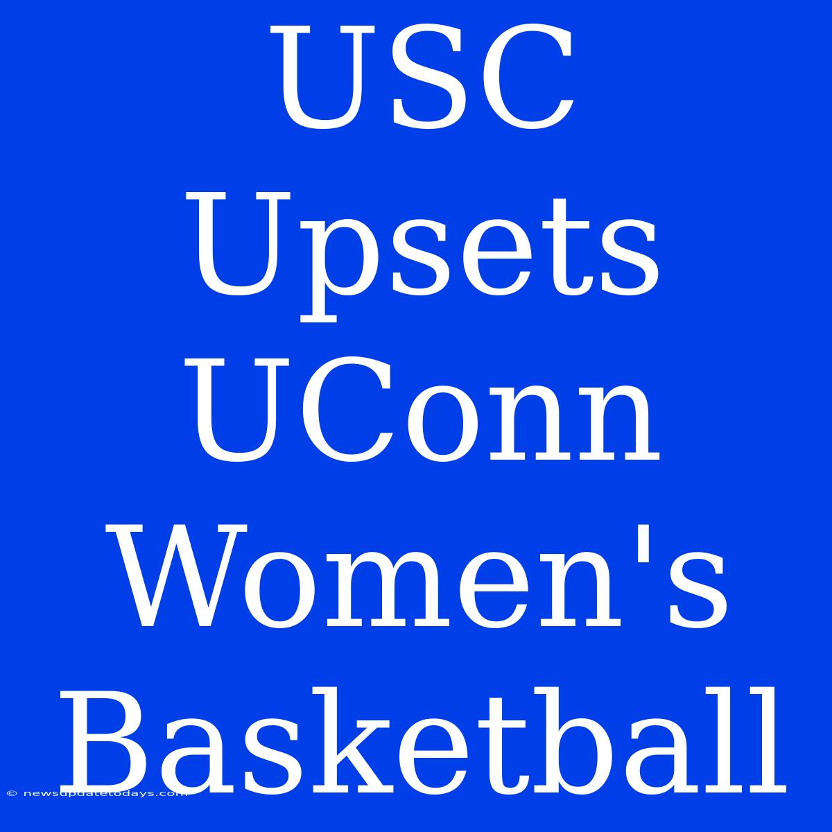 USC Upsets UConn Women's Basketball