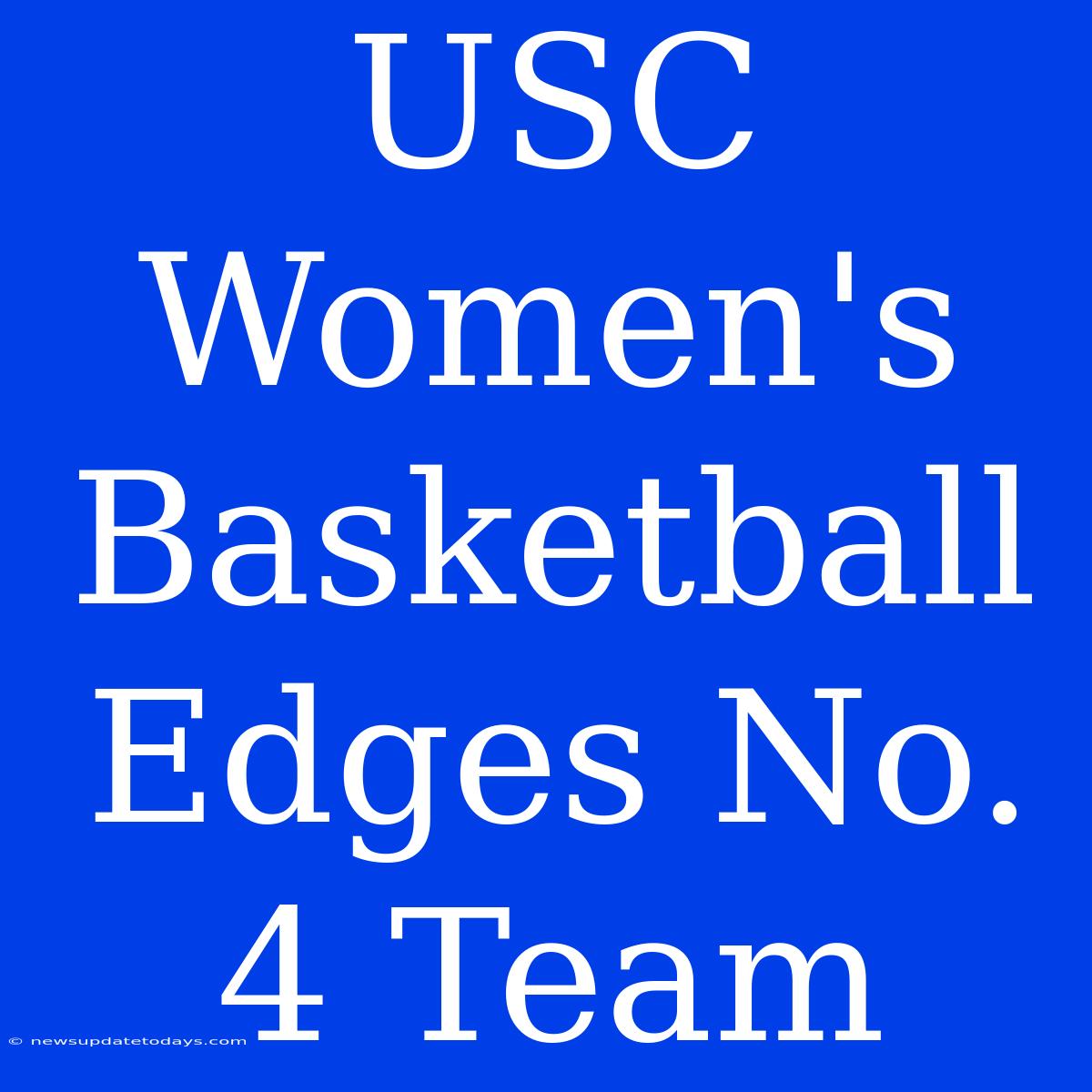 USC Women's Basketball Edges No. 4 Team