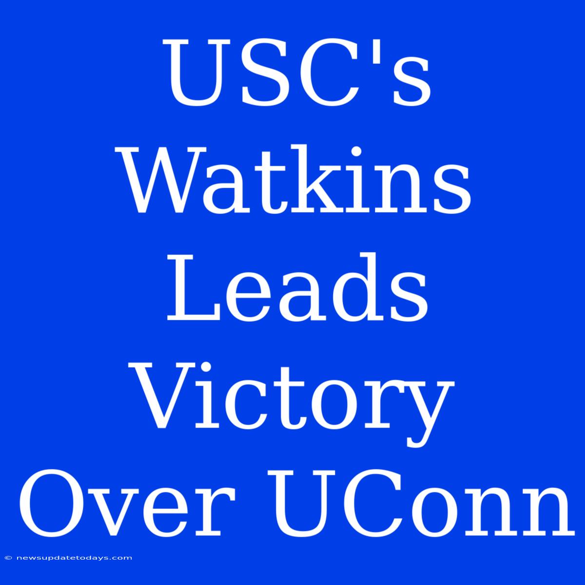 USC's Watkins Leads Victory Over UConn