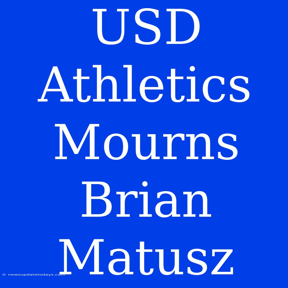 USD Athletics Mourns Brian Matusz