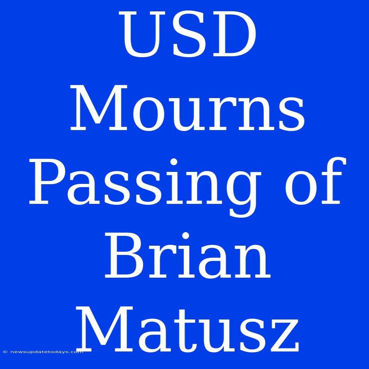 USD Mourns Passing Of Brian Matusz