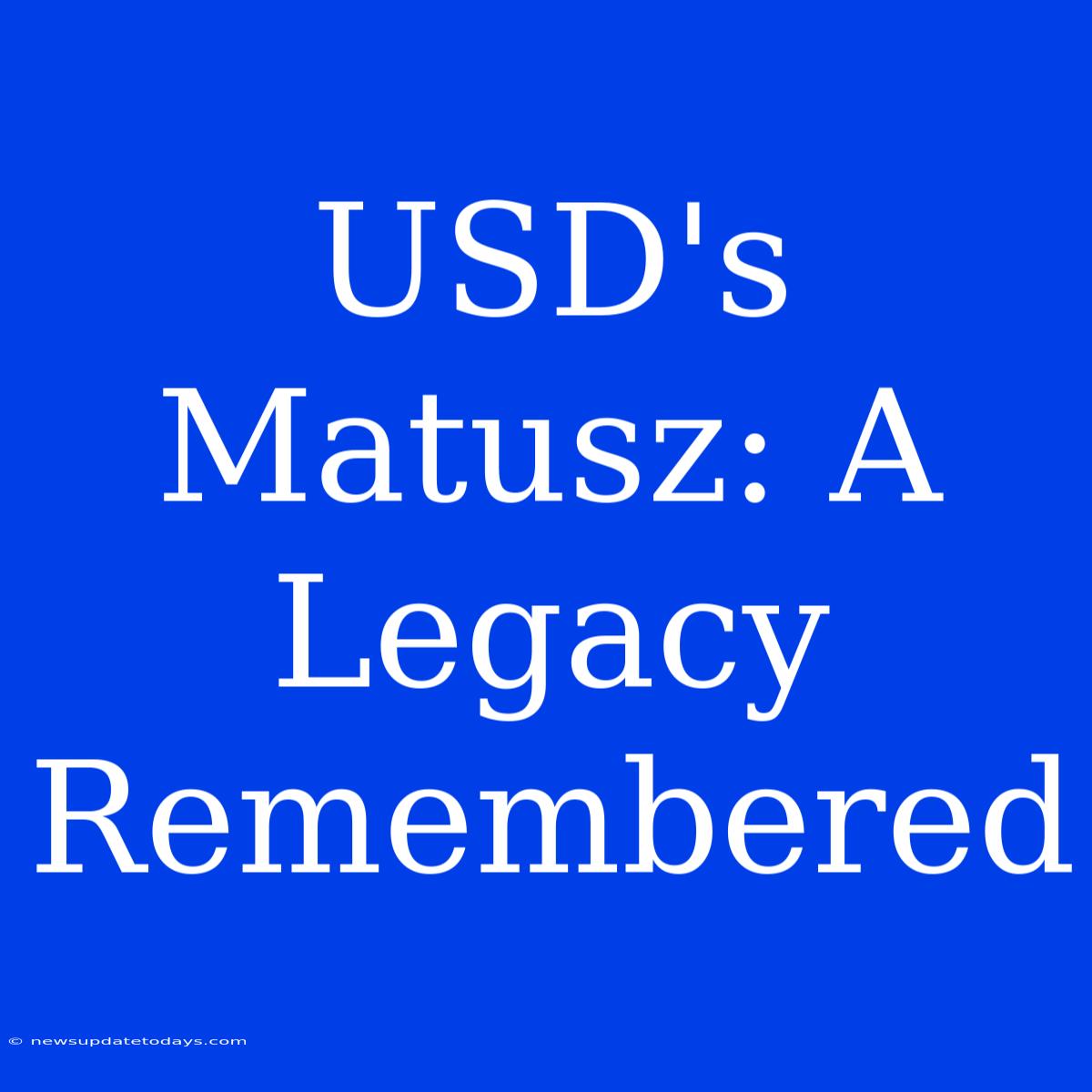 USD's Matusz: A Legacy Remembered