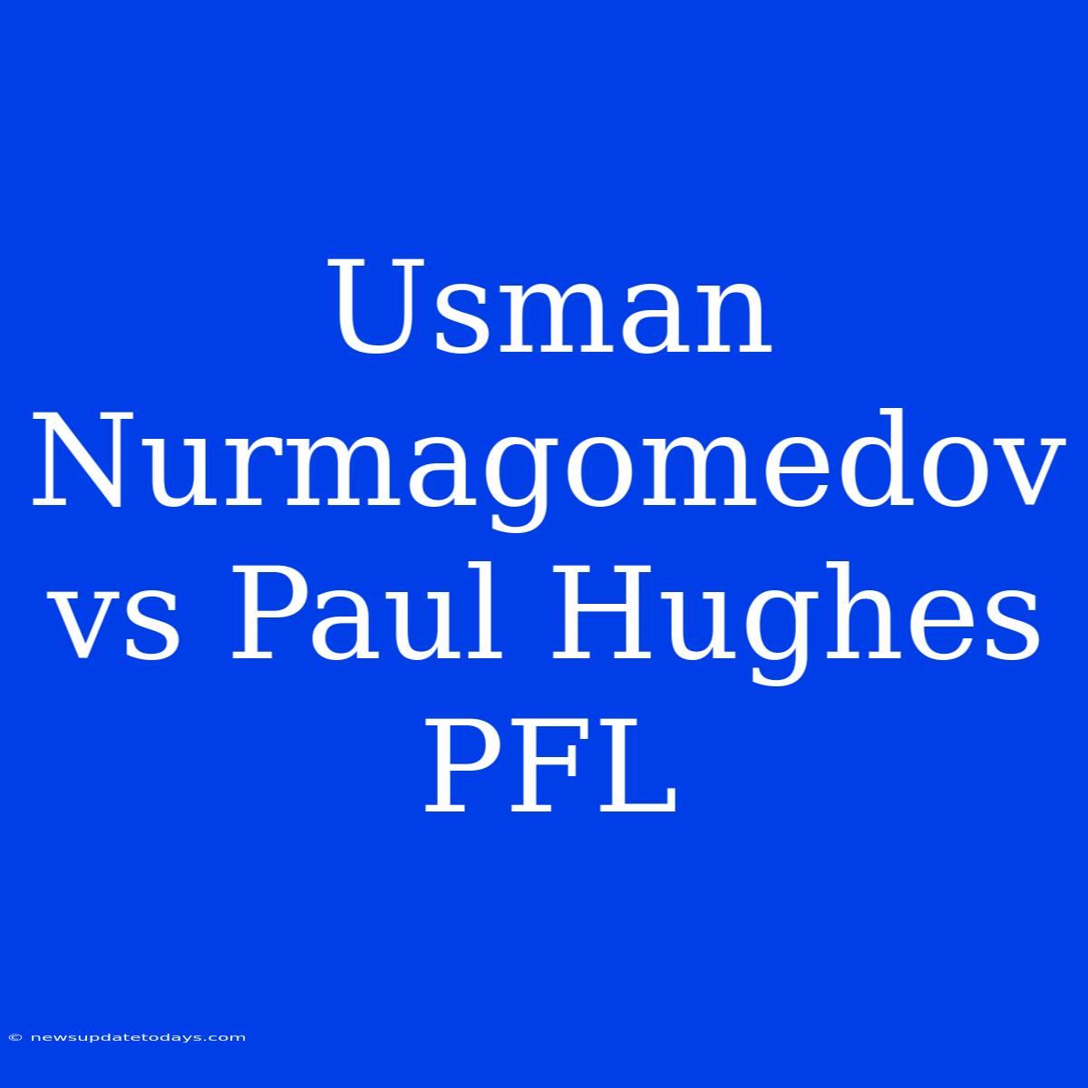 Usman Nurmagomedov Vs Paul Hughes PFL