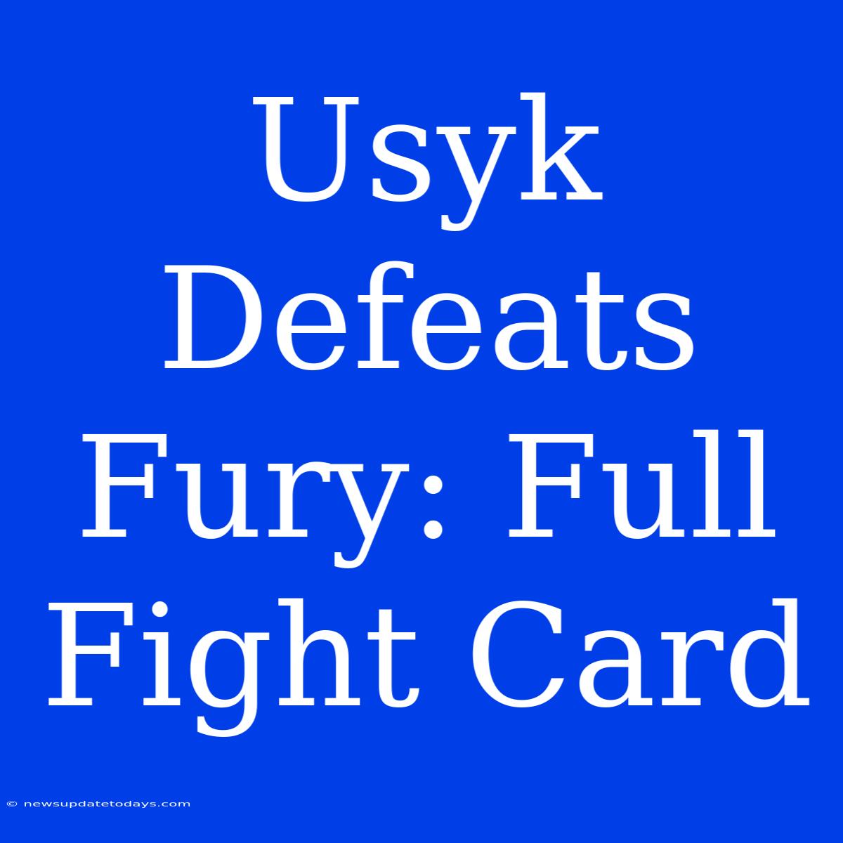 Usyk Defeats Fury: Full Fight Card