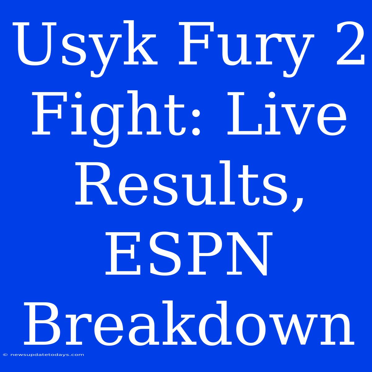 Usyk Fury 2 Fight: Live Results, ESPN Breakdown