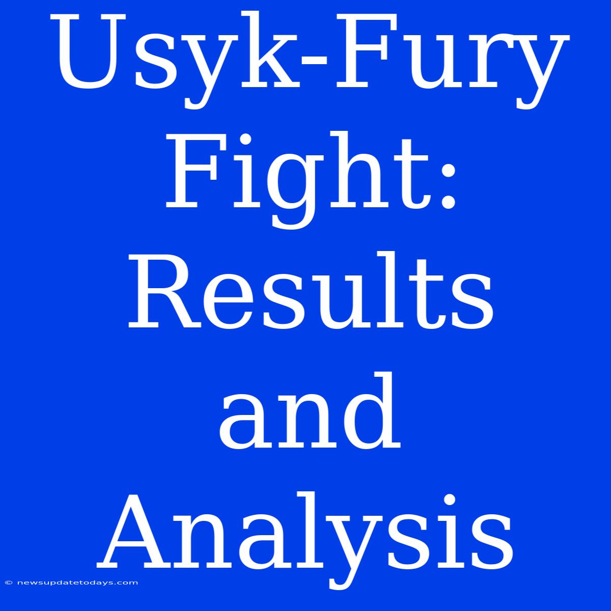 Usyk-Fury Fight: Results And Analysis