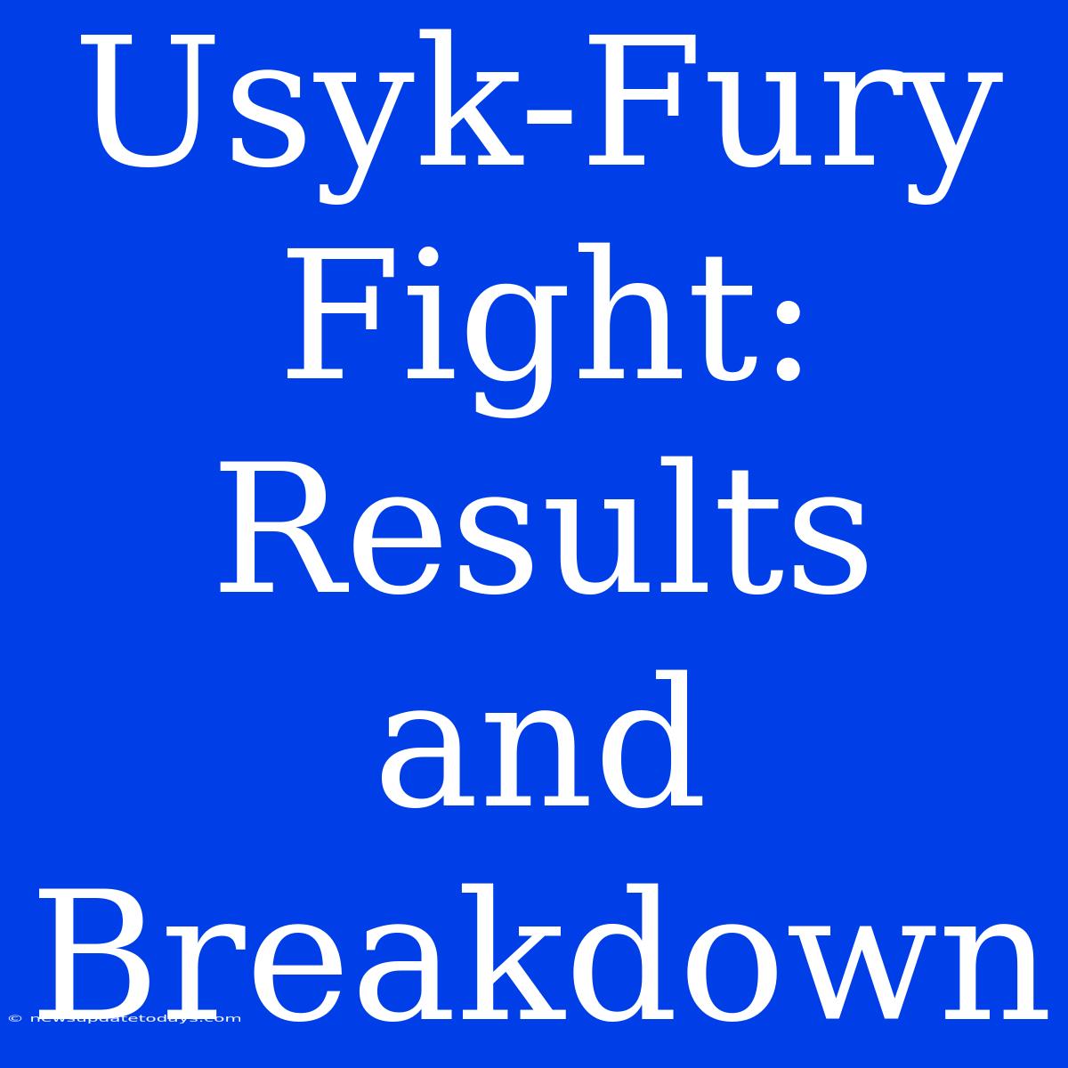 Usyk-Fury Fight: Results And Breakdown