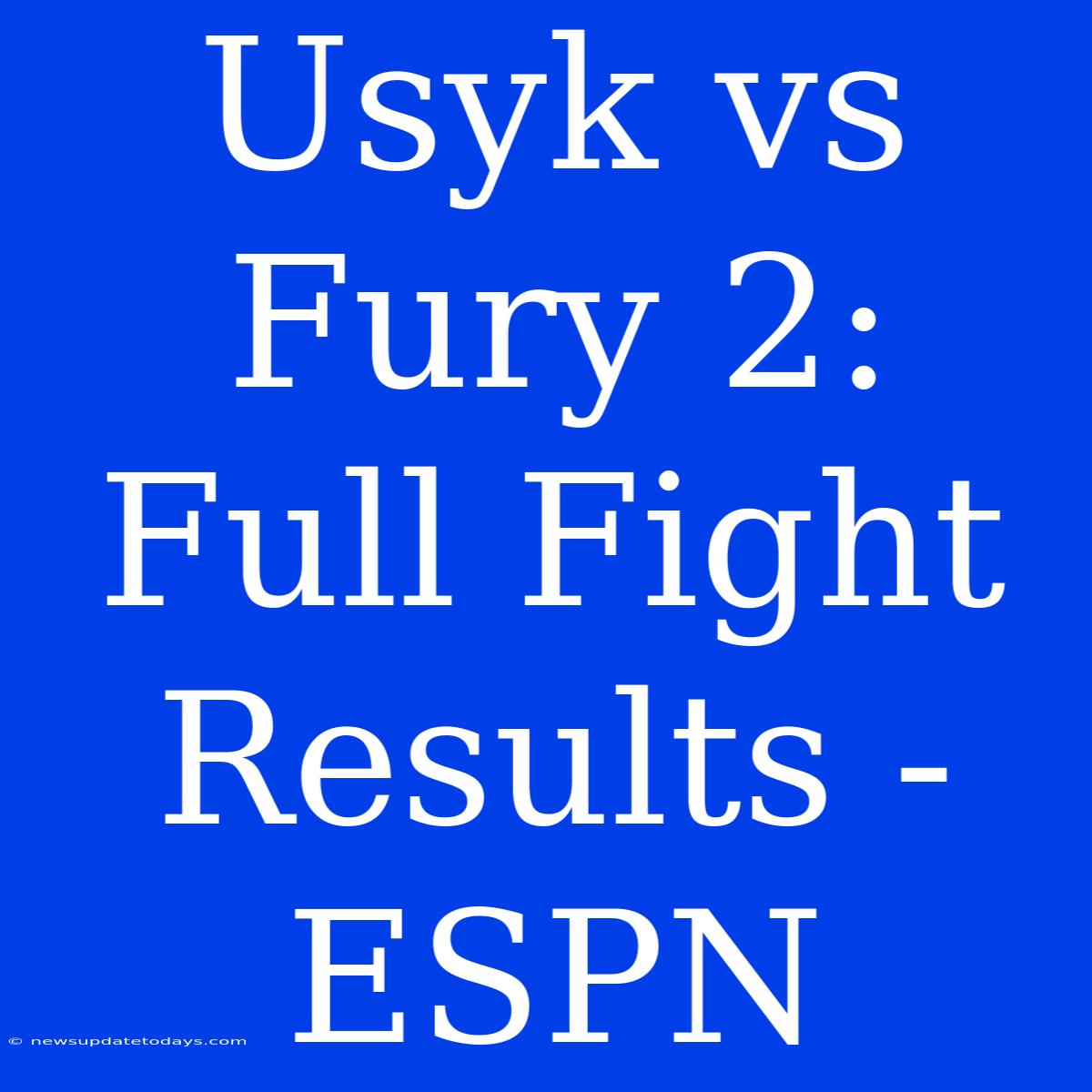 Usyk Vs Fury 2: Full Fight Results - ESPN