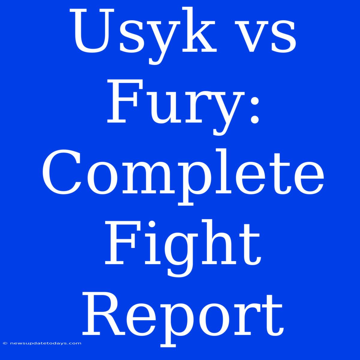 Usyk Vs Fury: Complete Fight Report