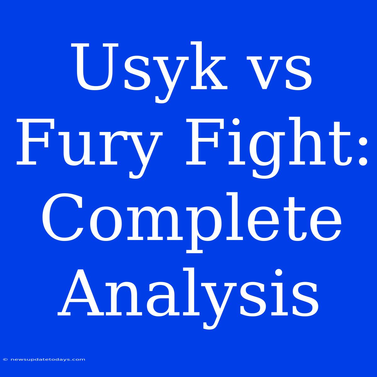 Usyk Vs Fury Fight: Complete Analysis