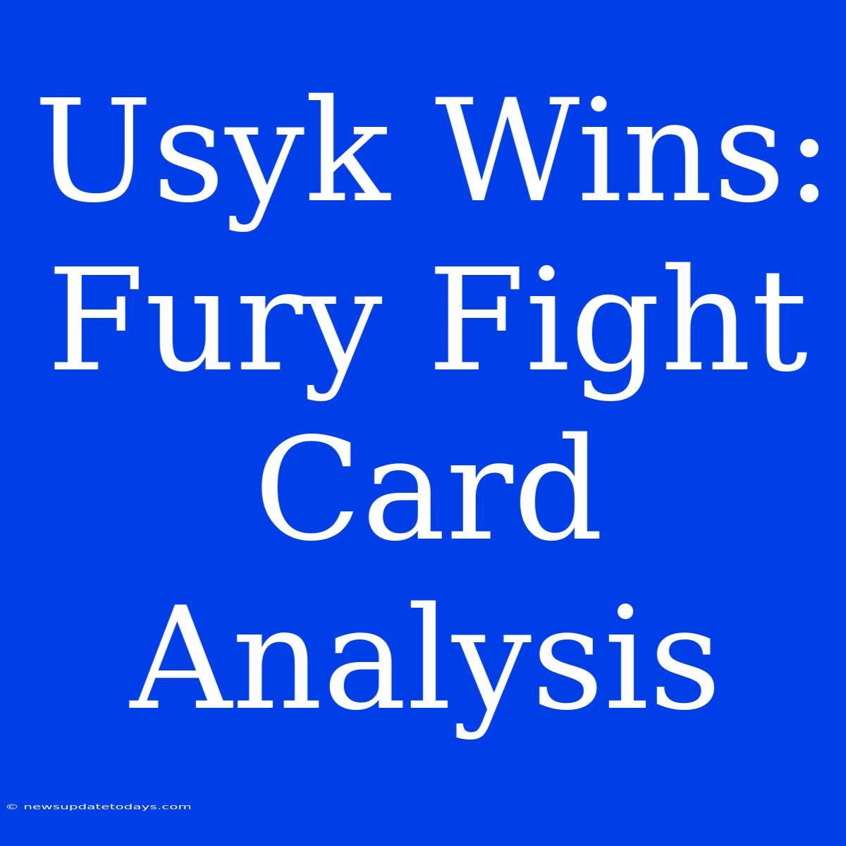 Usyk Wins: Fury Fight Card Analysis