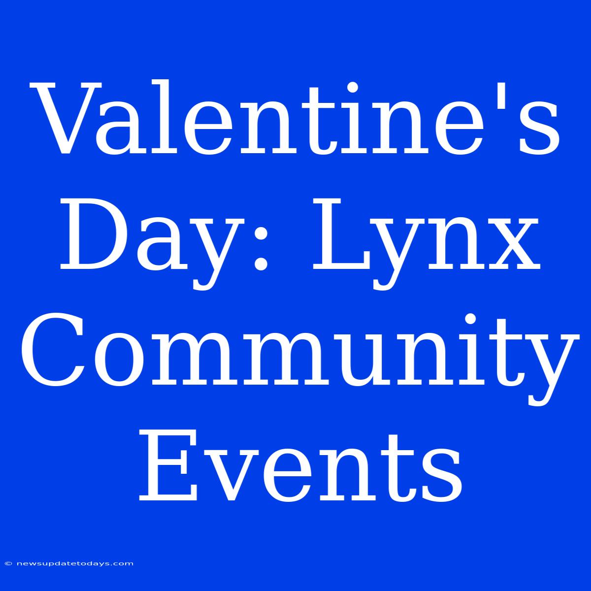 Valentine's Day: Lynx Community Events