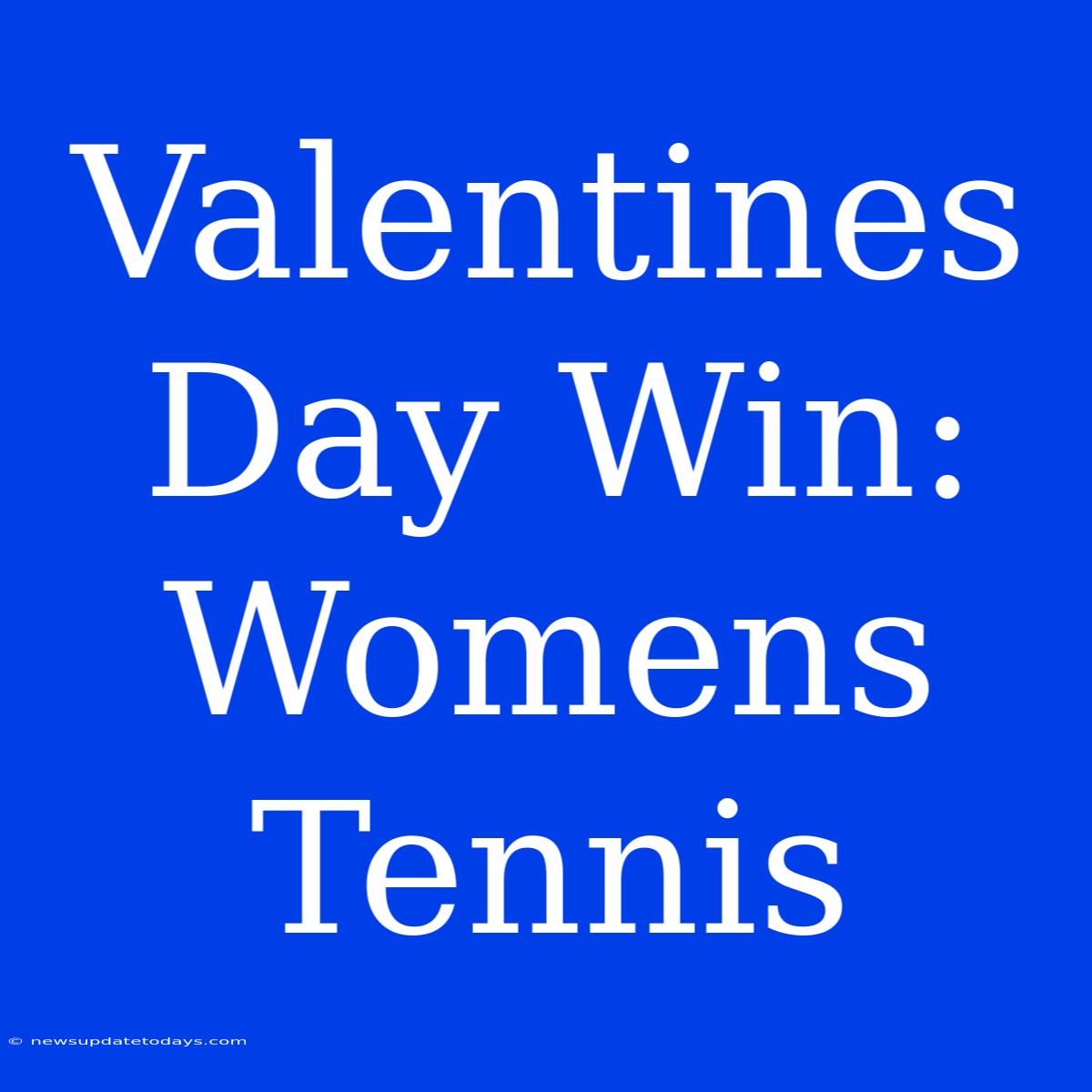 Valentines Day Win: Womens Tennis