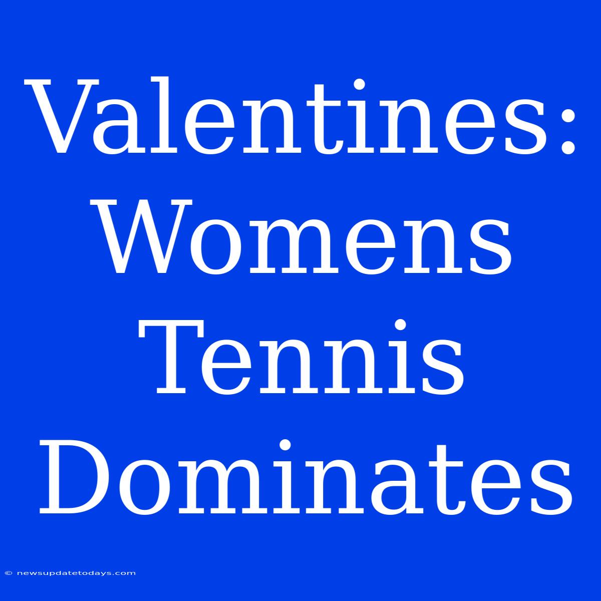 Valentines: Womens Tennis Dominates