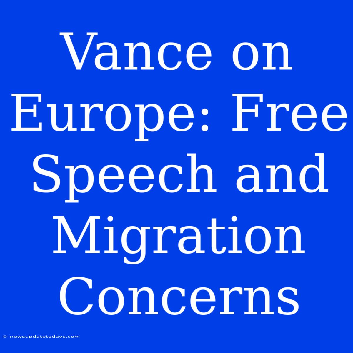 Vance On Europe: Free Speech And Migration Concerns