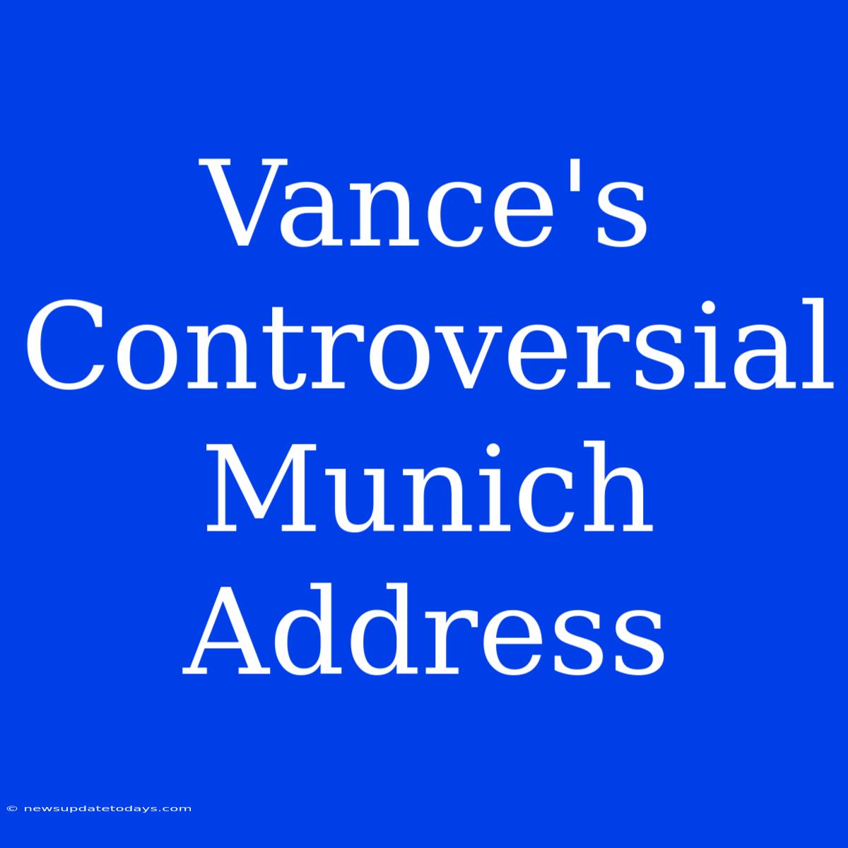 Vance's Controversial Munich Address