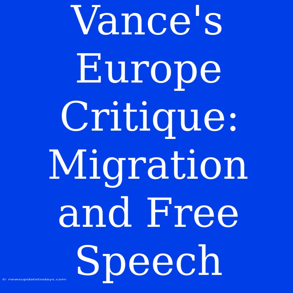 Vance's Europe Critique: Migration And Free Speech