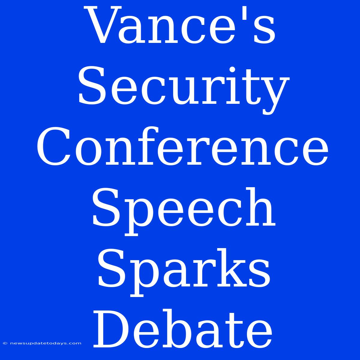 Vance's Security Conference Speech Sparks Debate