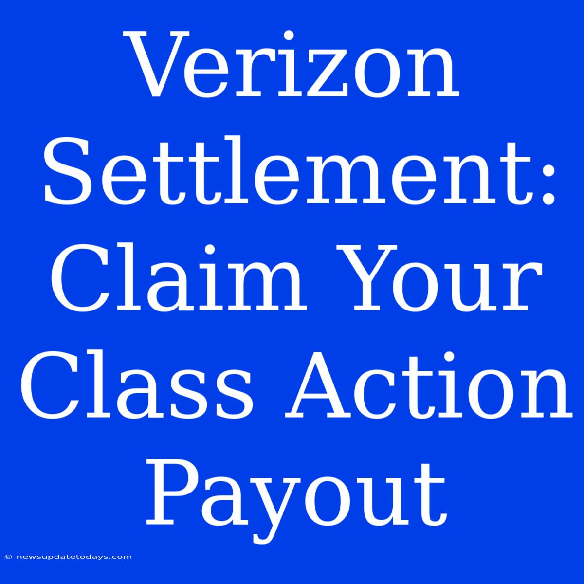 Verizon Settlement: Claim Your Class Action Payout