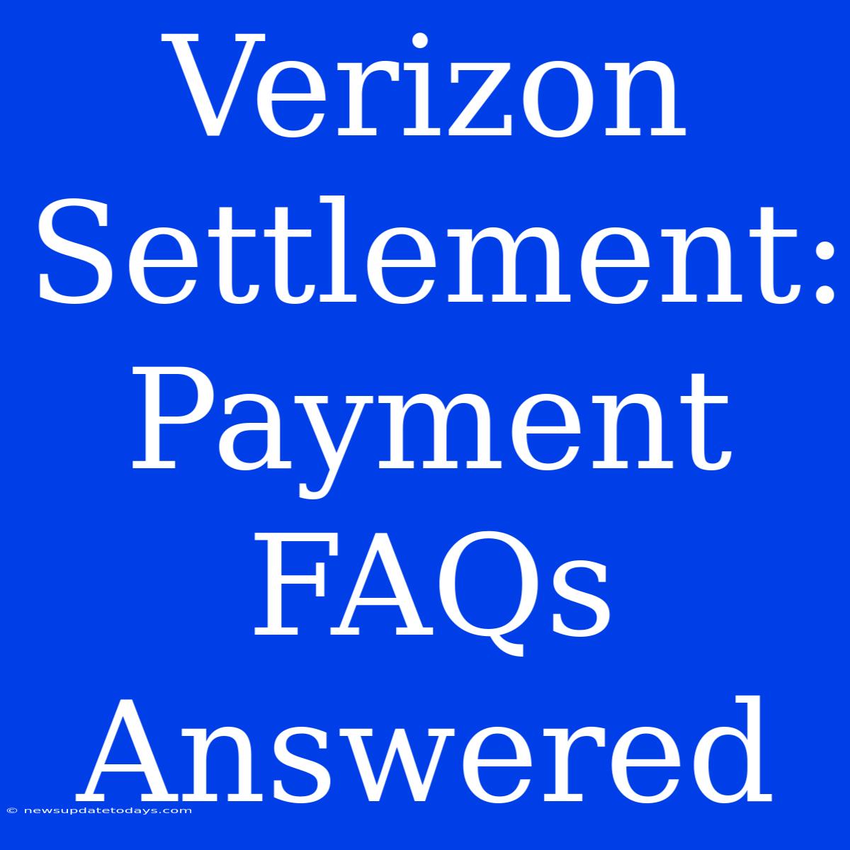 Verizon Settlement: Payment FAQs Answered