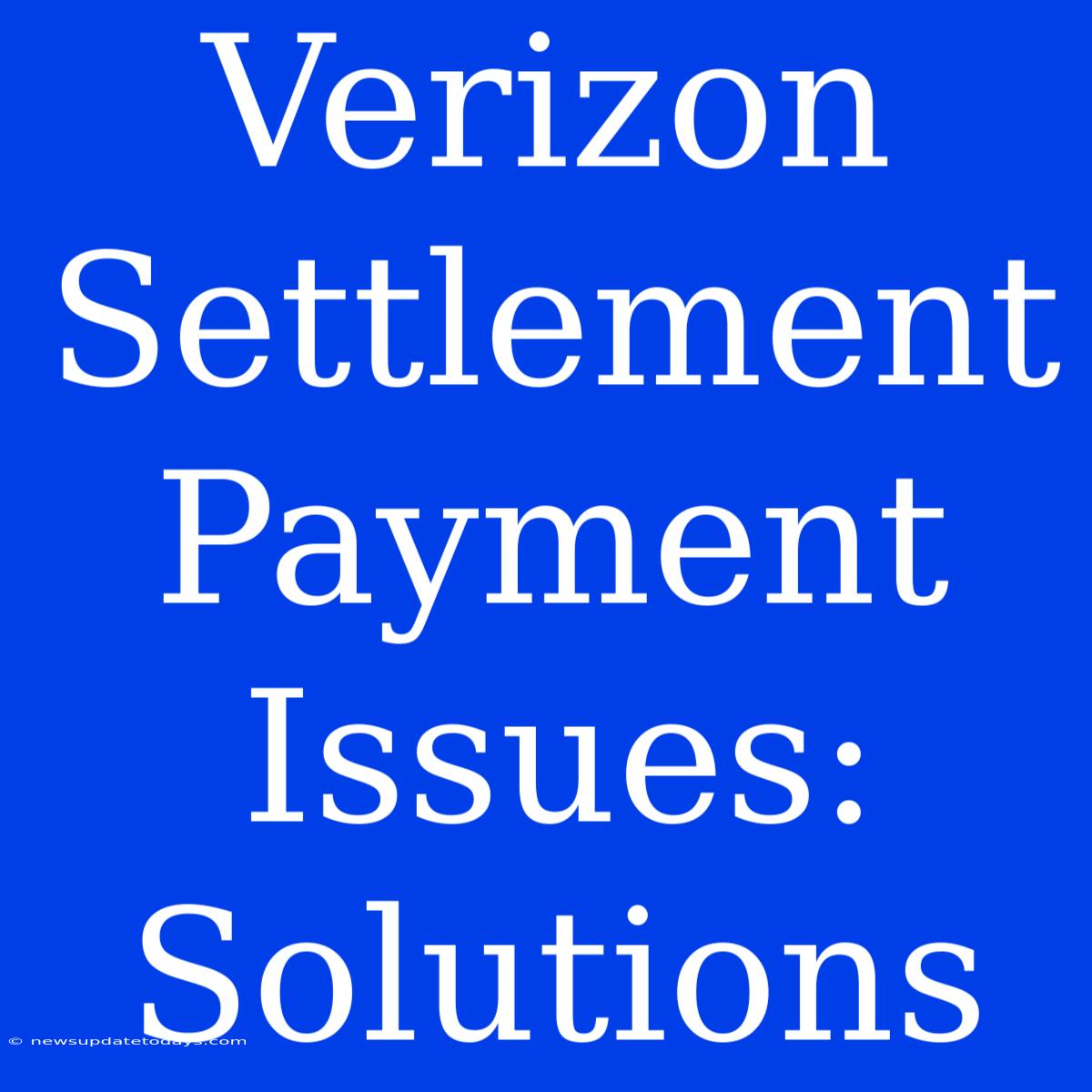 Verizon Settlement Payment Issues: Solutions