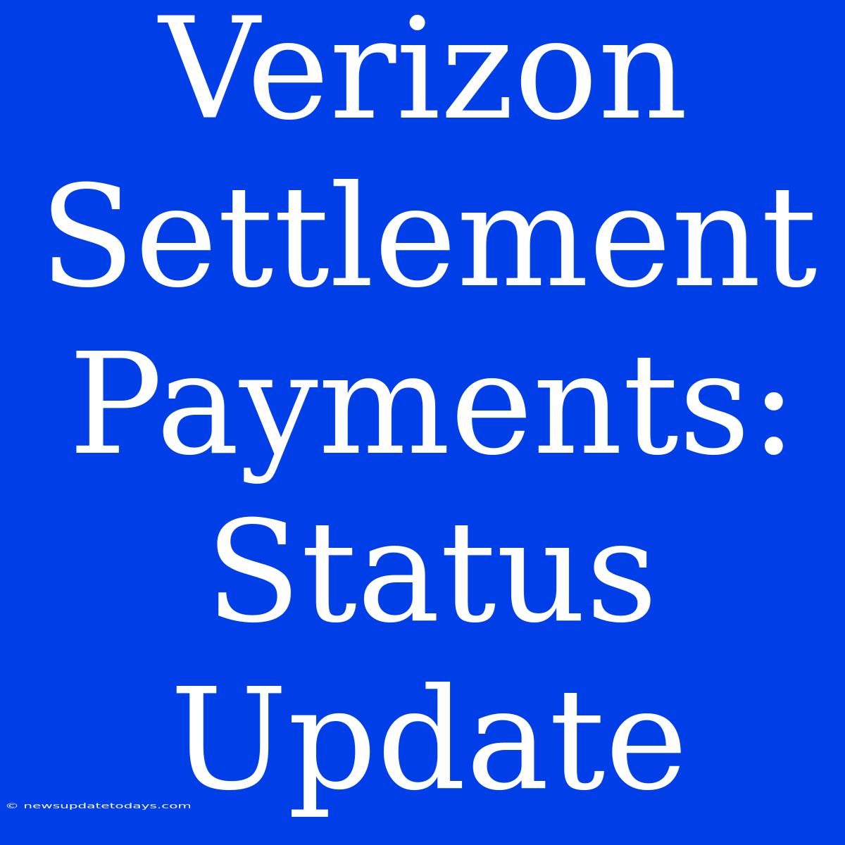 Verizon Settlement Payments: Status Update